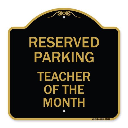 SIGNMISSION Reserved Parking-Teacher of Month, Black & Gold Aluminum Sign, 18" x 18", BG-1818-23142 A-DES-BG-1818-23142